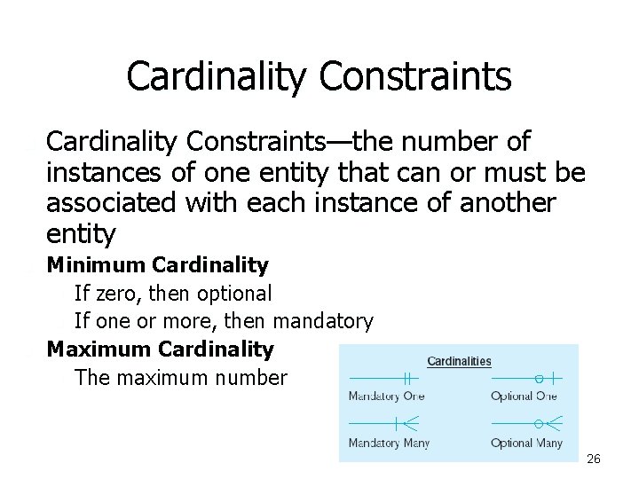Cardinality Constraints n n n Cardinality Constraints—the number of instances of one entity that