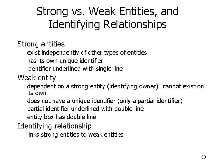 Strong vs. Weak Entities, and Identifying Relationships n Strong entities n n Weak entity