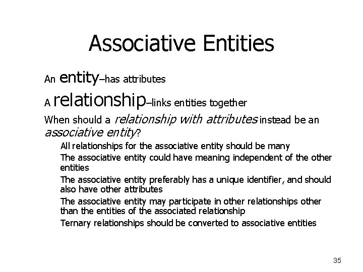 Associative Entities entity–has attributes n An n A n relationship–links entities together When should