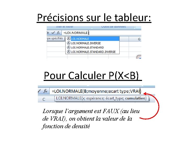 Précisions sur le tableur: Pour Calculer P(X<B) Lorsque l’argument est FAUX (au lieu de