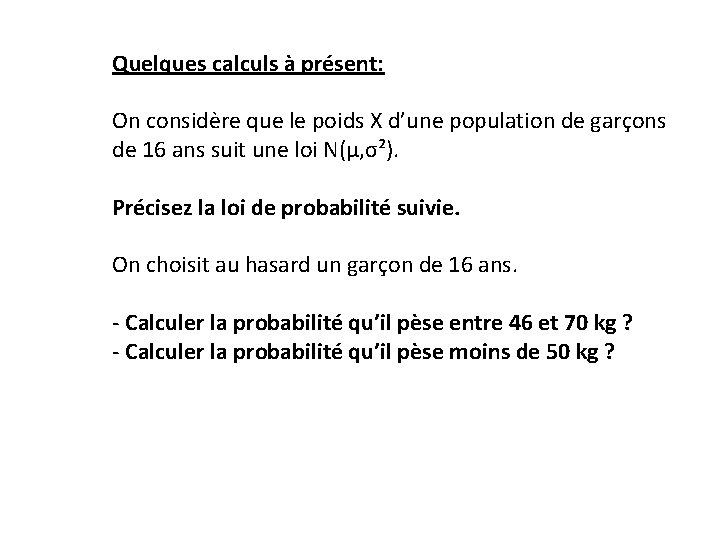 Quelques calculs à présent: On considère que le poids X d’une population de garçons