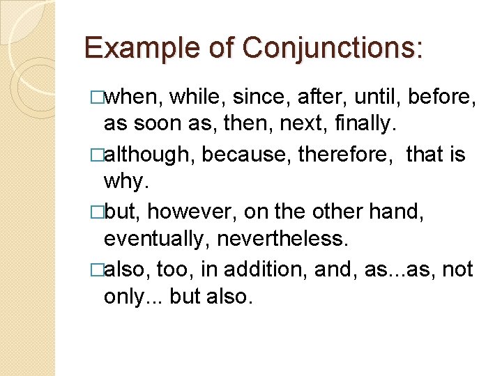 Example of Conjunctions: �when, while, since, after, until, before, as soon as, then, next,