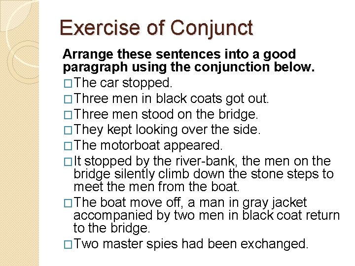 Exercise of Conjunct Arrange these sentences into a good paragraph using the conjunction below.