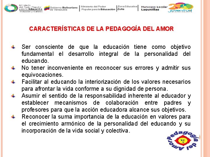 CARACTERÍSTICAS DE LA PEDAGOGÍA DEL AMOR Ser consciente de que la educación tiene como