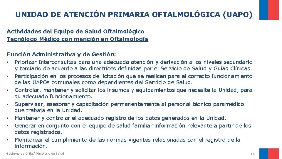 UNIDAD DE ATENCIÓN PRIMARIA OFTALMOLÓGICA (UAPO) Actividades del Equipo de Salud Oftalmológico Tecnólogo Médico UNIDAD DE ATENCIÓN PRIMARIA OFTALMOLÓGICA (UAPO) Actividades del Equipo de Salud Oftalmológico Tecnólogo Médico