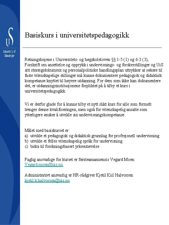 Basiskurs i universitetspedagogikk Retningslinjene i Universitets- og høgskoleloven §§ 1 -5 (1) og 6
