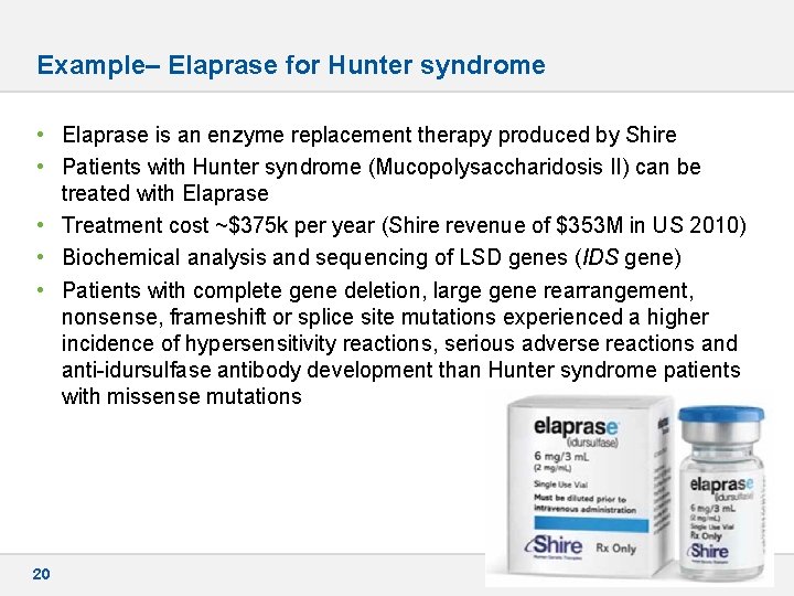 Example– Elaprase for Hunter syndrome • Elaprase is an enzyme replacement therapy produced by