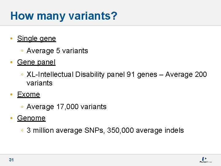 How many variants? • Single gene ◦ Average 5 variants • Gene panel ◦