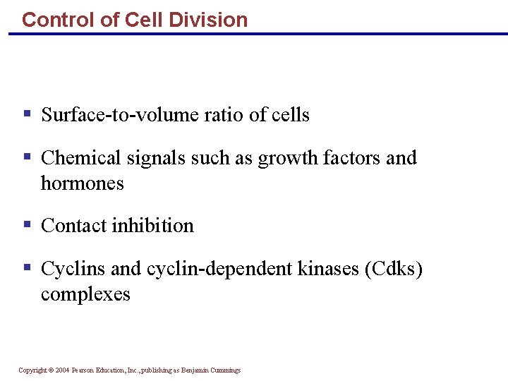 Control of Cell Division Surface-to-volume ratio of cells Chemical signals such as growth factors