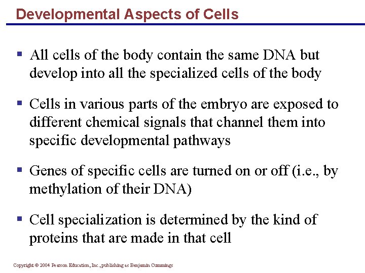 Developmental Aspects of Cells All cells of the body contain the same DNA but
