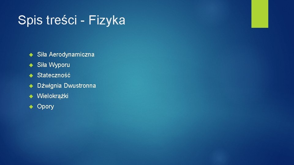Spis treści - Fizyka Siła Aerodynamiczna Siła Wyporu Stateczność Dźwignia Dwustronna Wielokrążki Opory Spis treści - Fizyka Siła Aerodynamiczna Siła Wyporu Stateczność Dźwignia Dwustronna Wielokrążki Opory