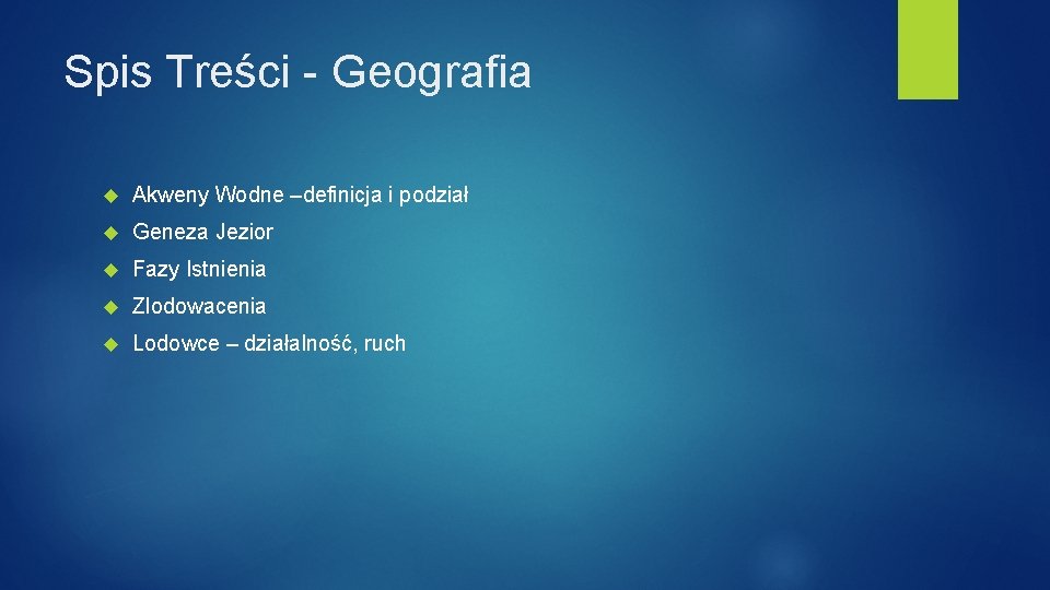 Spis Treści - Geografia Akweny Wodne –definicja i podział Geneza Jezior Fazy Istnienia Zlodowacenia Spis Treści - Geografia Akweny Wodne –definicja i podział Geneza Jezior Fazy Istnienia Zlodowacenia
