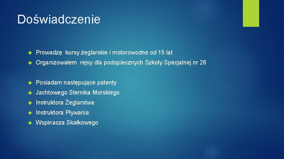 Doświadczenie Prowadzę kursy żeglarskie i motorowodne od 15 lat Organizowałem rejsy dla podopiecznych Szkoły