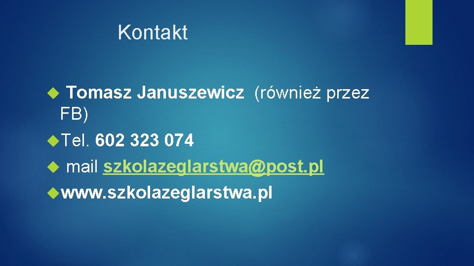 Kontakt Tomasz Januszewicz (również przez FB) Tel. 602 323 074 mail szkolazeglarstwa@post. pl www.