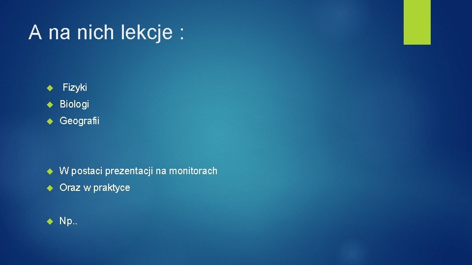 A na nich lekcje : Fizyki Biologi Geografii W postaci prezentacji na monitorach Oraz