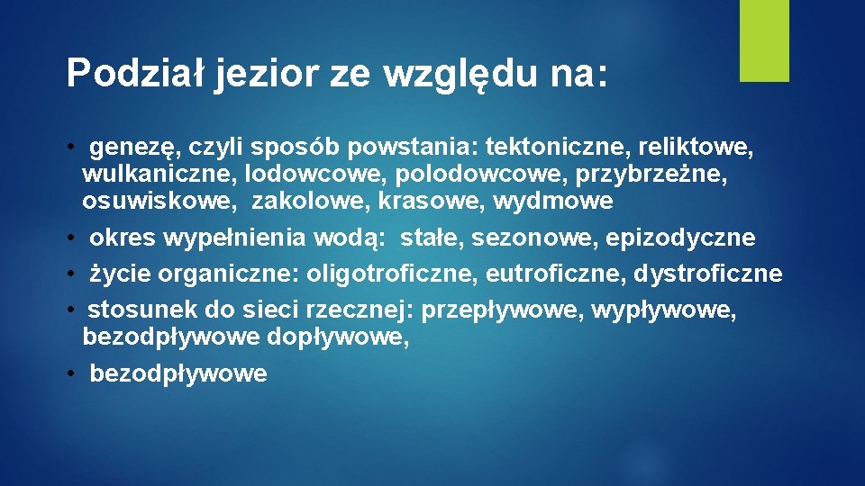 Podział jezior ze względu na: • genezę, czyli sposób powstania: tektoniczne, reliktowe, wulkaniczne, lodowcowe, Podział jezior ze względu na: • genezę, czyli sposób powstania: tektoniczne, reliktowe, wulkaniczne, lodowcowe,
