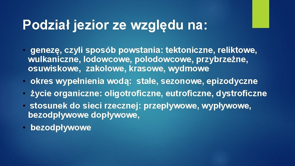 Podział jezior ze względu na: • genezę, czyli sposób powstania: tektoniczne, reliktowe, wulkaniczne, lodowcowe,