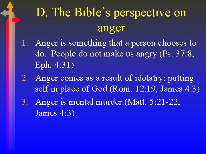 D. The Bible’s perspective on anger 1. Anger is something that a person chooses