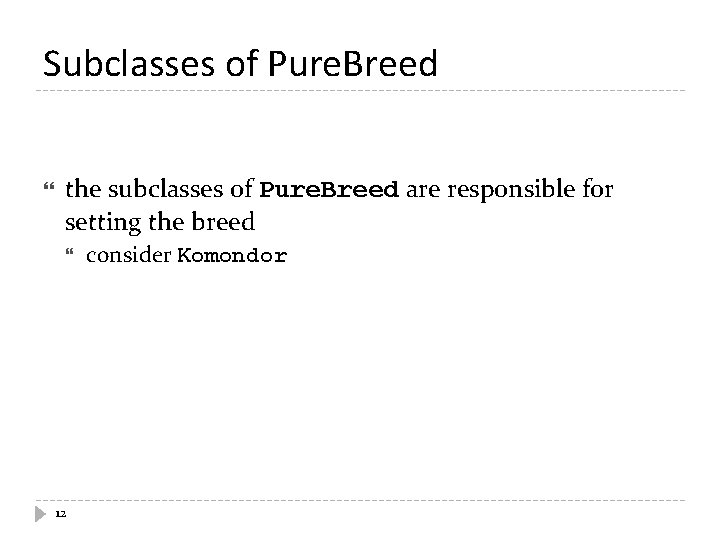 Subclasses of Pure. Breed the subclasses of Pure. Breed are responsible for setting the