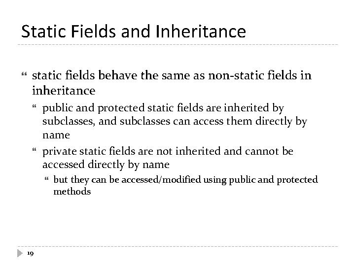 Static Fields and Inheritance static fields behave the same as non-static fields in inheritance