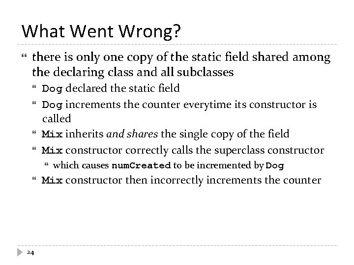 What Went Wrong? there is only one copy of the static field shared among