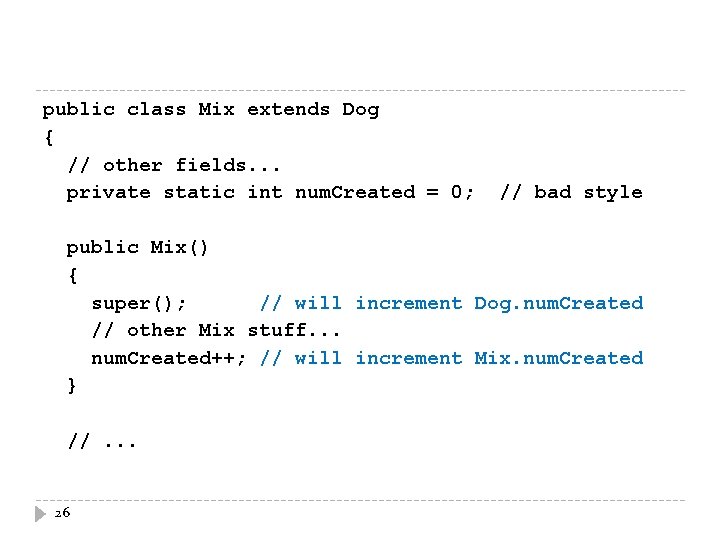 public class Mix extends Dog { // other fields. . . private static int