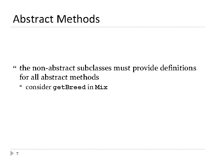Abstract Methods the non-abstract subclasses must provide definitions for all abstract methods 7 consider