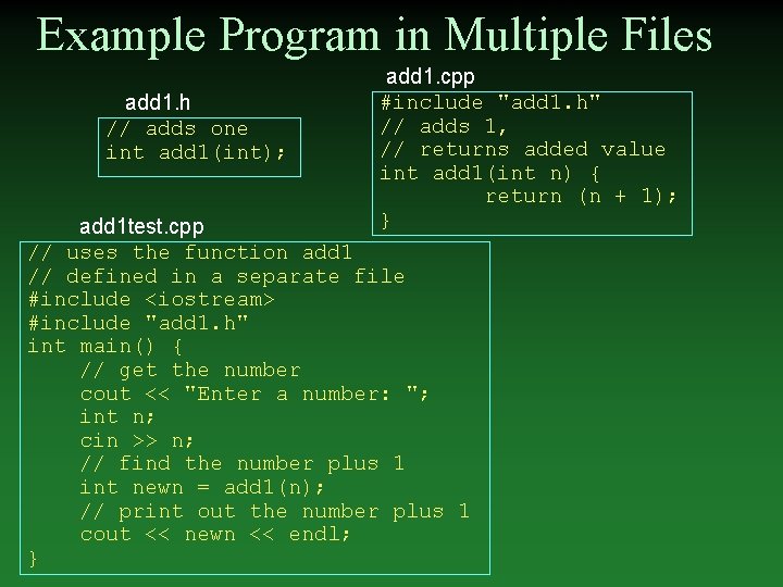 Example Program in Multiple Files add 1. h // adds one int add 1(int);