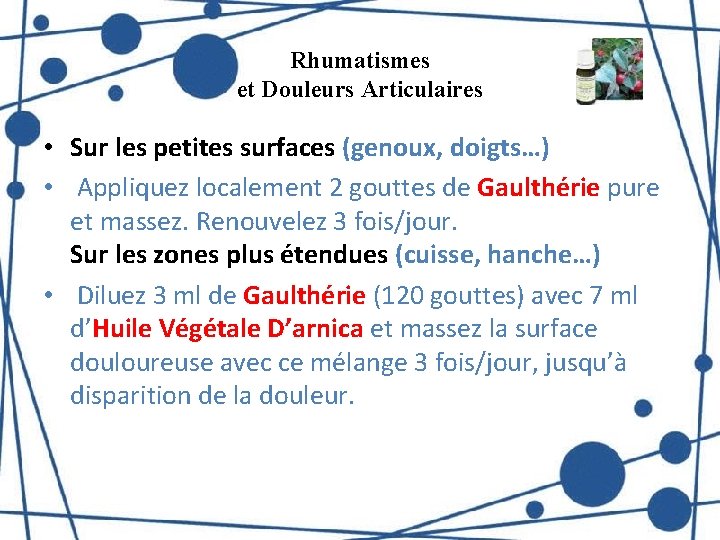 Rhumatismes et Douleurs Articulaires • Sur les petites surfaces (genoux, doigts…) • Appliquez localement