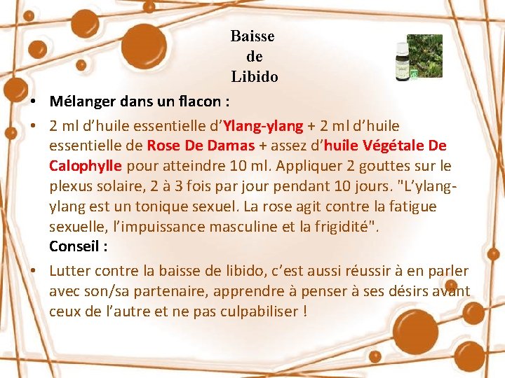 Baisse de Libido • Mélanger dans un flacon : • 2 ml d’huile essentielle