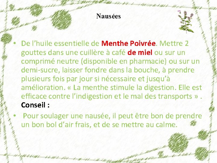 Nausées • De l’huile essentielle de Menthe Poivrée. Mettre 2 gouttes dans une cuillère