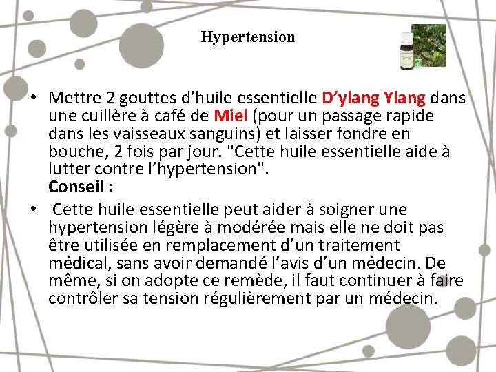 Hypertension • Mettre 2 gouttes d’huile essentielle D’ylang Ylang dans une cuillère à café