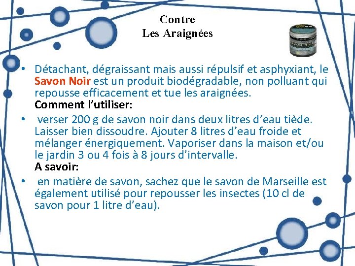 Contre Les Araignées • Détachant, dégraissant mais aussi répulsif et asphyxiant, le Savon Noir