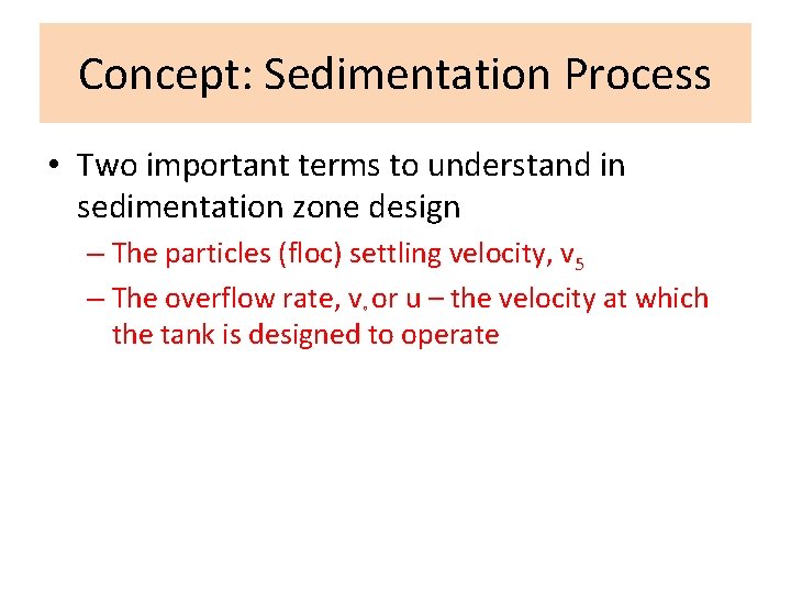Concept: Sedimentation Process • Two important terms to understand in sedimentation zone design –