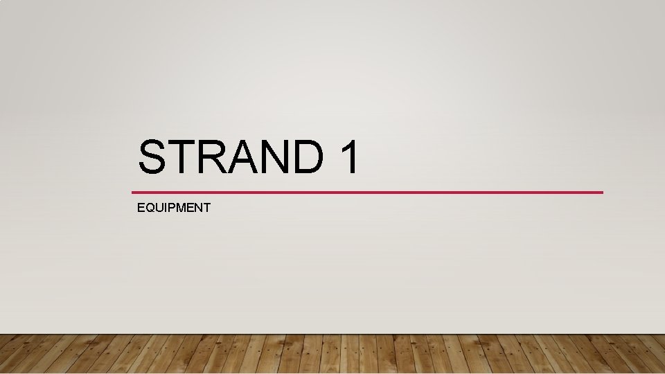 STRAND 1 EQUIPMENT 