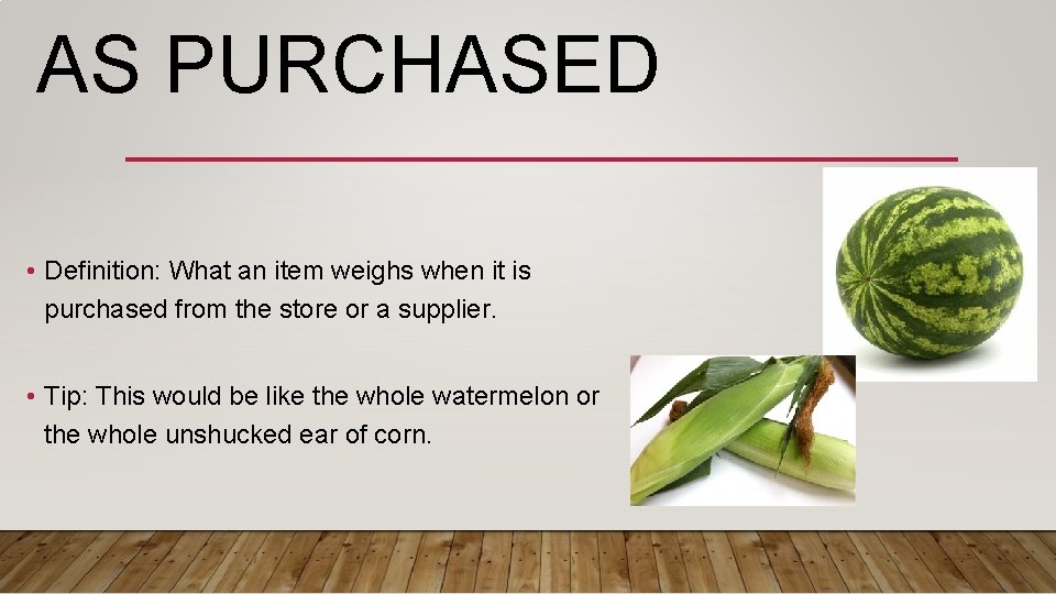 AS PURCHASED • Definition: What an item weighs when it is purchased from the