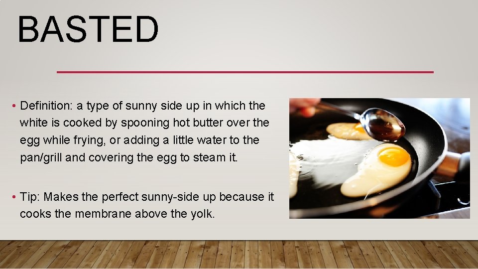 BASTED • Definition: a type of sunny side up in which the white is