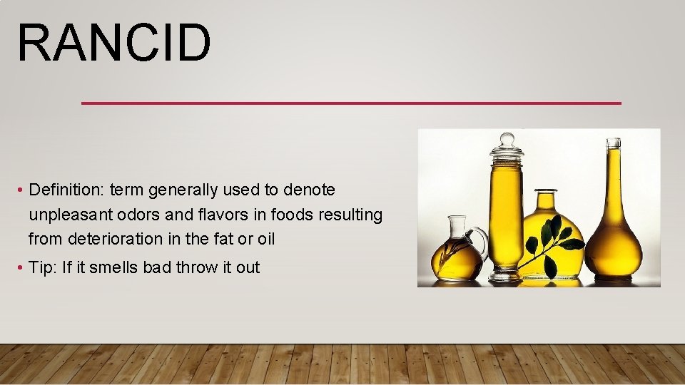 RANCID • Definition: term generally used to denote unpleasant odors and flavors in foods