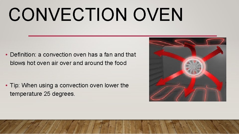CONVECTION OVEN • Definition: a convection oven has a fan and that blows hot