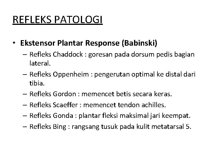 REFLEKS PATOLOGI • Ekstensor Plantar Response (Babinski) – Refleks Chaddock : goresan pada dorsum