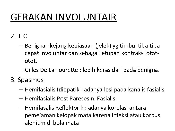 GERAKAN INVOLUNTAIR 2. TIC – Benigna : kejang kebiasaan (jelek) yg timbul tiba-tiba cepat