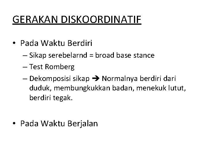 GERAKAN DISKOORDINATIF • Pada Waktu Berdiri – Sikap serebelarnd = broad base stance –