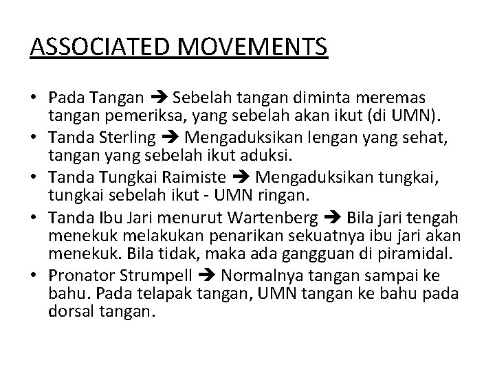 ASSOCIATED MOVEMENTS • Pada Tangan Sebelah tangan diminta meremas tangan pemeriksa, yang sebelah akan