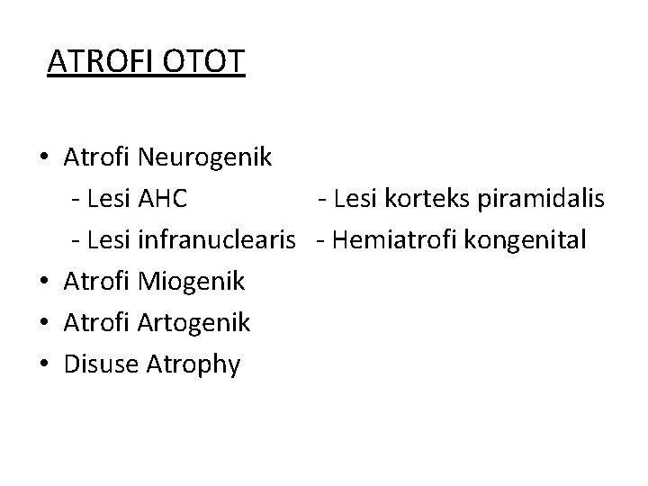  ATROFI OTOT • Atrofi Neurogenik - Lesi AHC - Lesi korteks piramidalis -