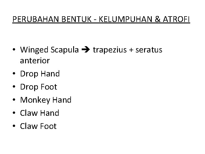 PERUBAHAN BENTUK - KELUMPUHAN & ATROFI • Winged Scapula trapezius + seratus anterior •