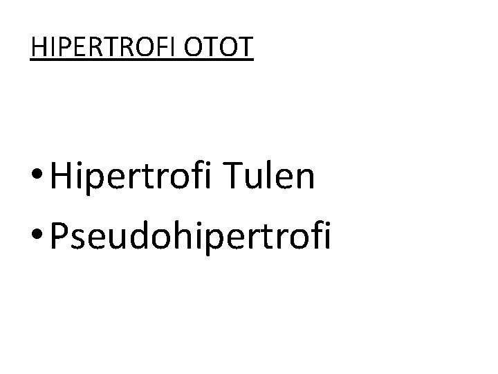 HIPERTROFI OTOT • Hipertrofi Tulen • Pseudohipertrofi 