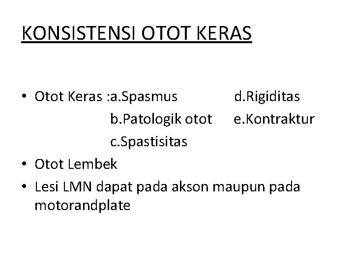 KONSISTENSI OTOT KERAS • Otot Keras : a. Spasmus d. Rigiditas b. Patologik otot