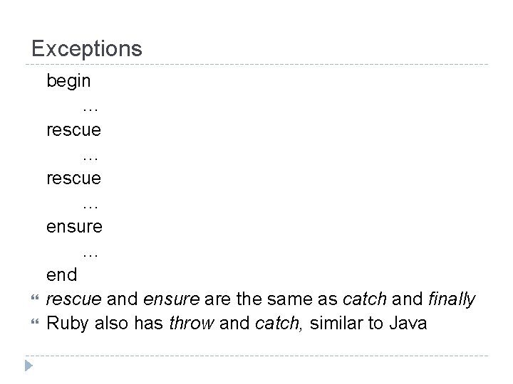 Exceptions begin … rescue … ensure … end rescue and ensure are the same