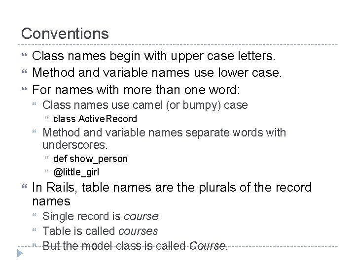 Conventions Class names begin with upper case letters. Method and variable names use lower