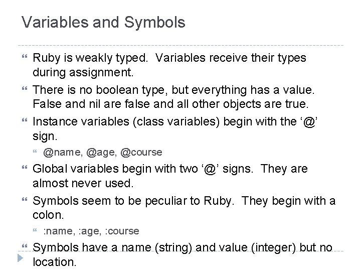 Variables and Symbols Ruby is weakly typed. Variables receive their types during assignment. There